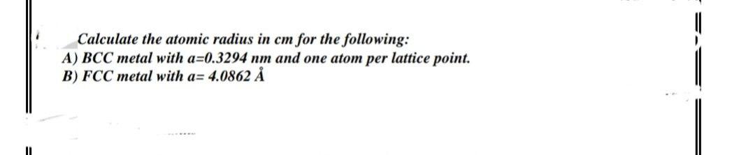 Solved Calculate the atomic radius in cm for the following: | Chegg.com