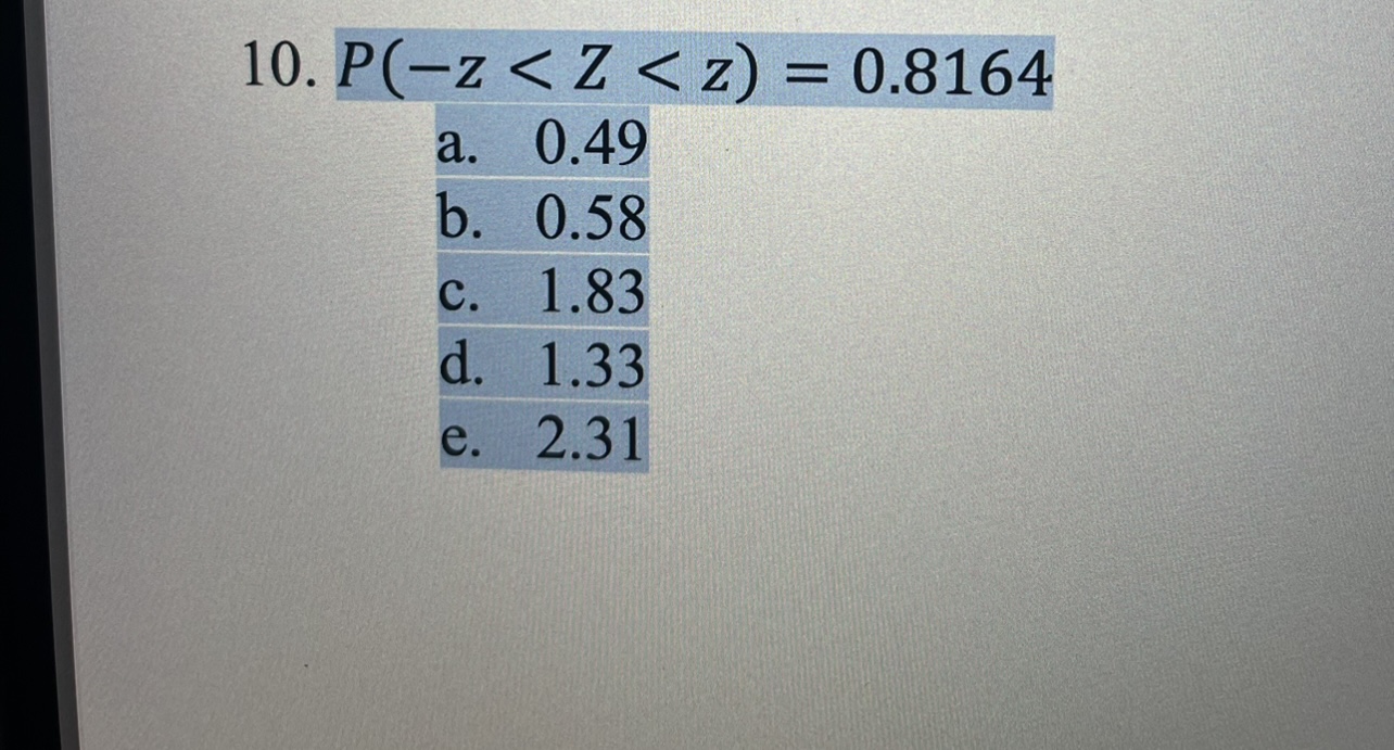 Solved 𝑃(−𝑧 < 𝑍 < 𝑧) = 0.8164 a. 0.49 b. 0.58 c. 1.83 d 