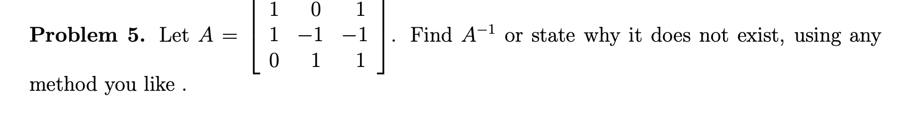 Solved Problem 5. Let A = 1 0 1 - 1 0 1 1 1 Find A-1 or | Chegg.com