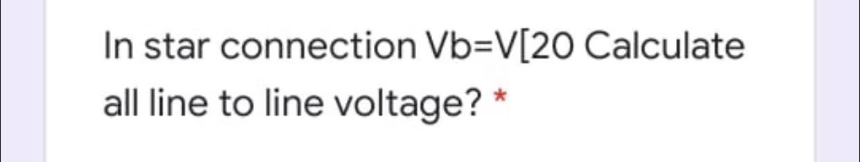 Solved In star connection Vb=V[20 Calculate all line to line | Chegg.com