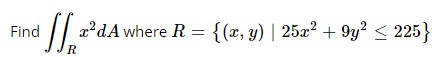 Find \( \iint_{R} x^{2} d A \) where \( R=\left\{(x, y) \mid 25 x^{2}+9 y^{2} \leq 225\right\} \)