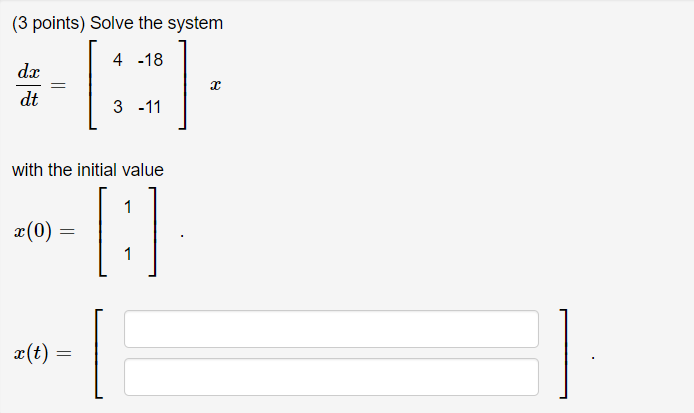 Solved (3 points) Solve the system 4 -18 3 -11 with the | Chegg.com