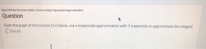 Solved Approximate the Area Under a Curve Using Trapezoidal | Chegg.com