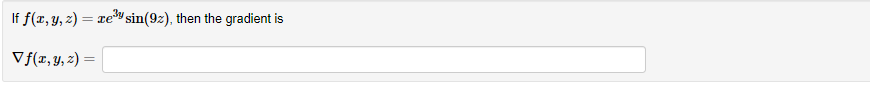 If \( f(x, y, z)=x e^{3 y} \sin (9 z) \) \[ \nabla f(x, y, z)= \]