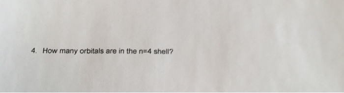 Solved 4. How many orbitals are in the n 4 shell? | Chegg.com
