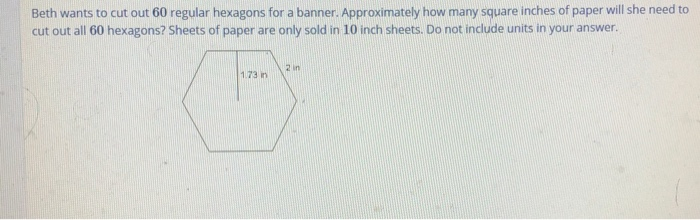 Solved Beth Wants To Cut Out 60 Regular Hexagons For A 