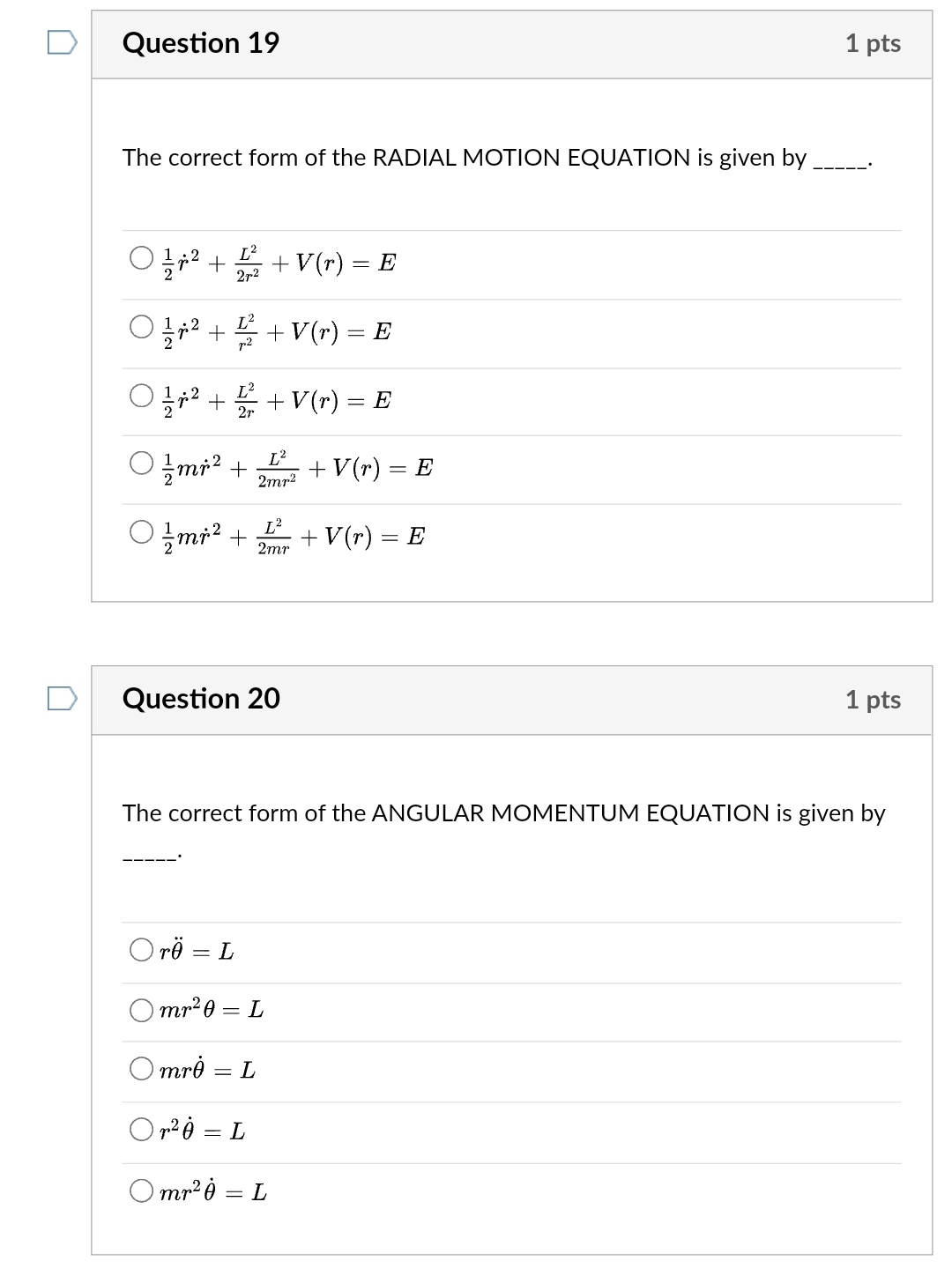 Question 19
The correct form of the RADIAL MOTION EQUATION is given by
011/12 ²+ + V (r) = E
L²
27²
21/1² +
+ V(r) = E
1/1/²+