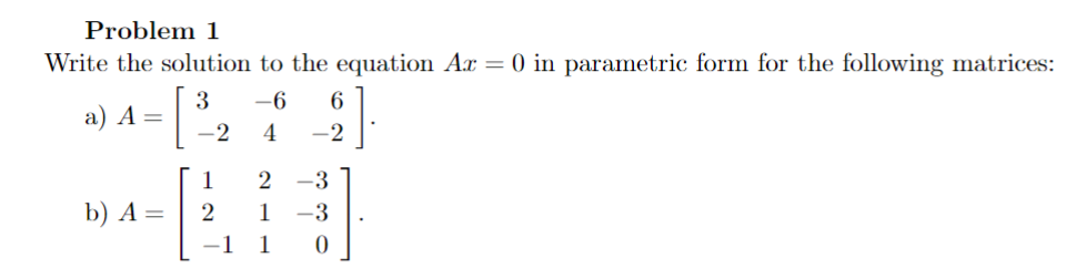 Solved Problem I Write the solution to the equation Ax=0 in | Chegg.com