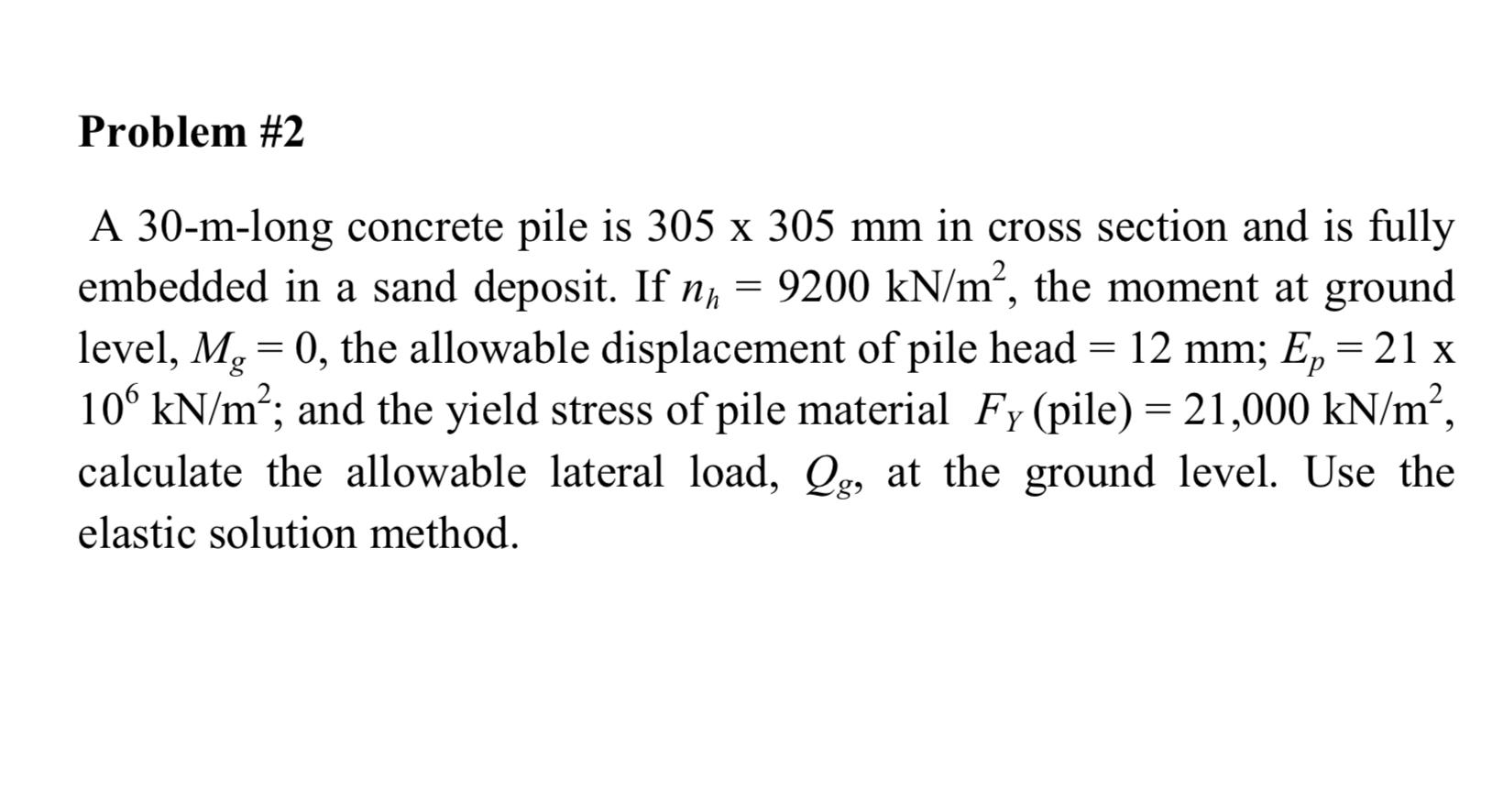 A 30 -m-long concrete pile is \( 305 \times 305 \mathrm{~mm} \) in cross section and is fully embedded in a sand deposit. If 