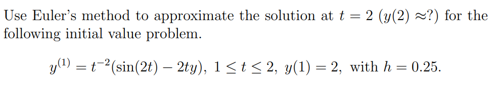 Solved Use Euler's method to approximate the solution at t = | Chegg.com