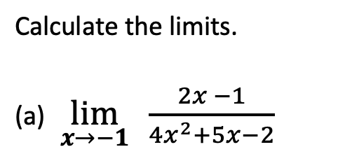 Solved Calculate the limits.(a) limx→-12x-14x2+5x-2 | Chegg.com