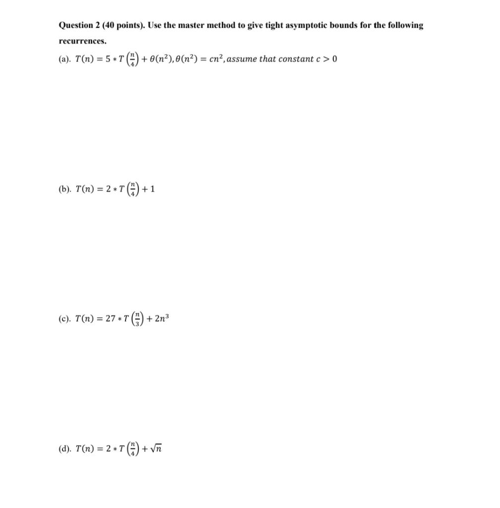 Solved Question 2 (40 points). Use the master method to give | Chegg.com