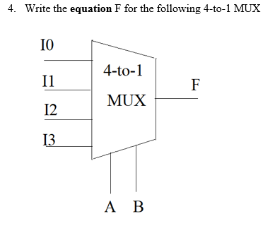Solved 4. Write the equation F for the following 4-to-1 MUX | Chegg.com