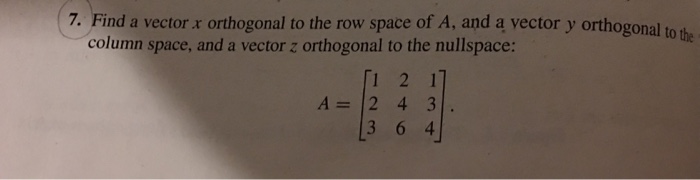 Solved Find a vector x orthogonal to the row space of A and