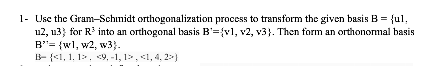 Solved 1. Use The Gram-Schmidt Orthogonalization Process To | Chegg.com