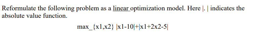 Solved Reformulate The Following Problem As A Linear | Chegg.com