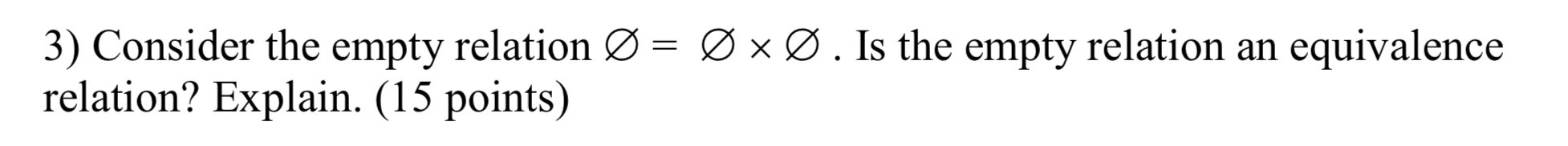 Solved 3) Consider the empty relation Ø = Ø x Ø. Is the | Chegg.com