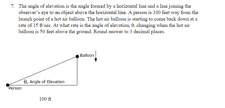 7. The angle of elevation is the angle formed by a horizontal line and a line joining the
observers eye to an object above t