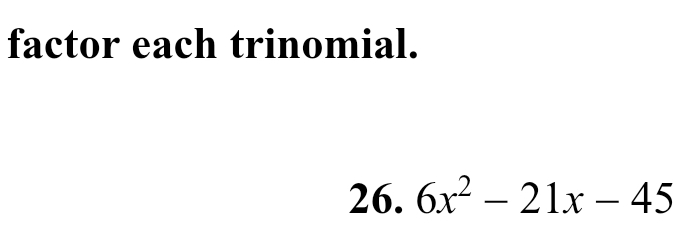 Solved factor each trinomial. 26. 6x2−21x−45 | Chegg.com