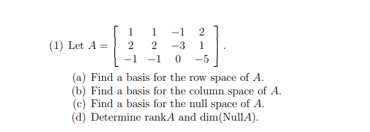 Solved 1 1 -1 2 (1) Let A= 2 2 -3 1 -1 - 1 0 -5 (a) Find a | Chegg.com