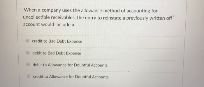 Solved When a company uses the allowance method of | Chegg.com