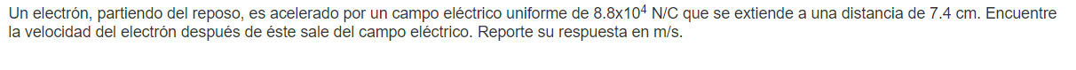 Un electrón, partiendo del reposo, es acelerado por un campo eléctrico uniforme de \( 8.8 \times 10^{4} \mathrm{~N} / \mathrm