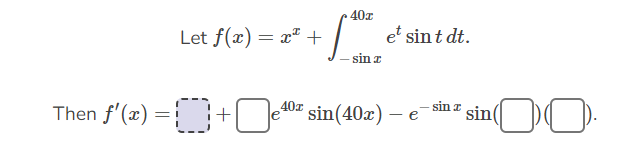 Let \( f(x)=x^{x}+\int_{-\sin x}^{40 x} e^{t} \sin t d t \). \[ f^{\prime}(x)=\quad+\quad e^{40 x} \sin (40 x)-e^{-\sin x} \s