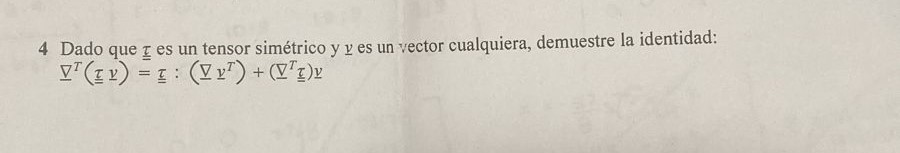 4 Dado que \( \underline{\underline{\tau}} \) es un tensor simétrico y \( \underline{y} \) es un vector cualquiera, demuestre