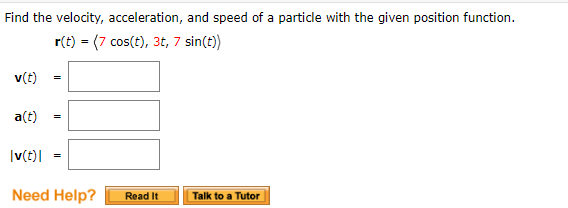Find the velocity, acceleration, and speed of a particle with the given position function. r(t) = (7 cos(t), 3t, 7 sin(t)) v(