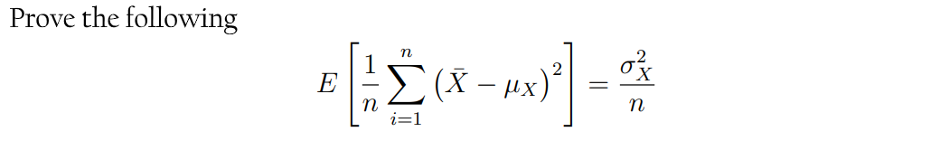 Solved Prove the following E[n1∑i=1n(Xˉ−μX)2]=nσX2 | Chegg.com