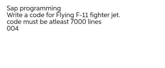 Solved Sap programming Write a code for Flying F-11 fighter | Chegg.com