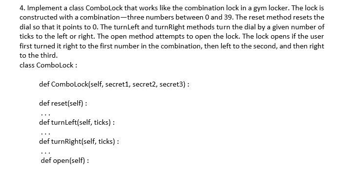 Solved 4. Implement a class ComboLock that works like the | Chegg.com