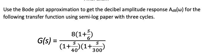 Solved Use the Bode plot approximation to get the decibel | Chegg.com