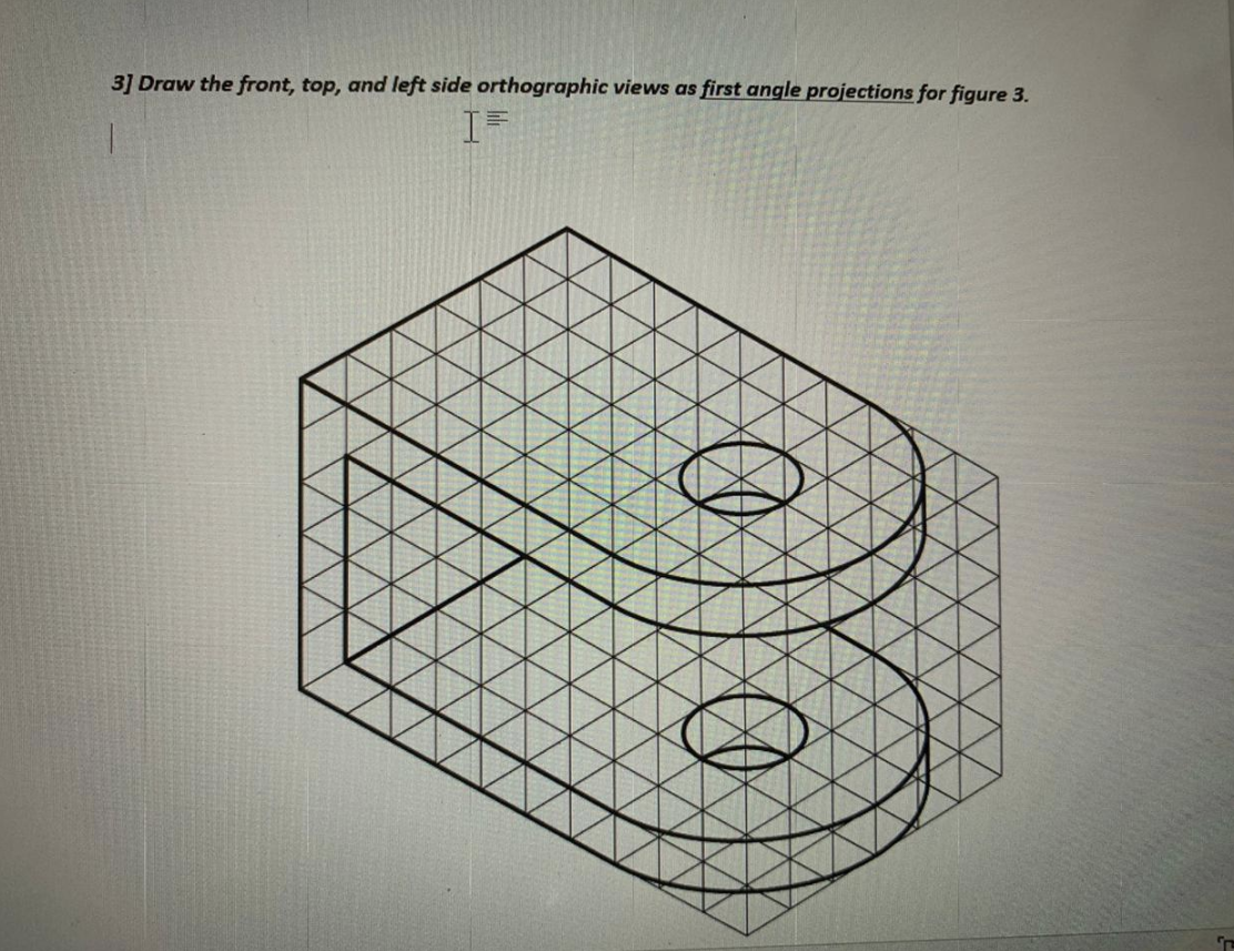 Solved Draw the orthographic views as first angle | Chegg.com