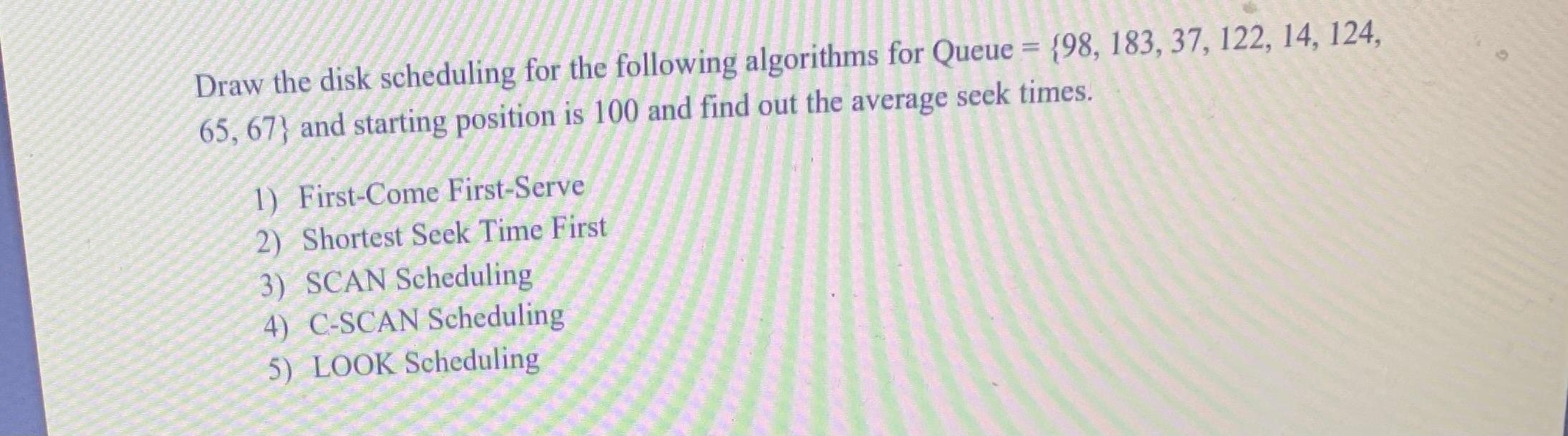 Solved Draw the disk scheduling for the following algorithms | Chegg.com