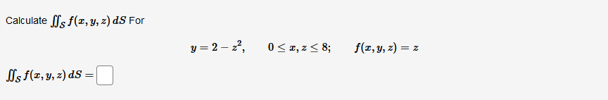 Calculate \( \iint_{\mathcal{S}} f(x, y, z) d S \) For \[ y=2-z^{2}, \quad 0 \leq x, z \leq 8 ; \quad f(x, y, z)=z \] \[ \iin