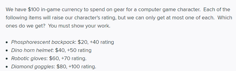 We have \( \$ 100 \) in-game currency to spend on gear for a computer game character. Each of the following items will raise 