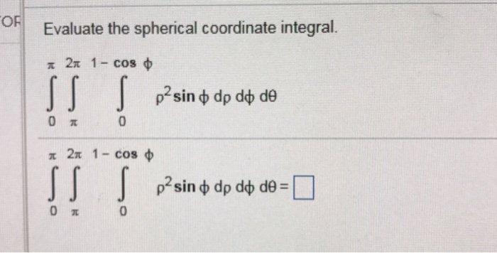 Solved Evaluate the spherical coordinate integral. | Chegg.com