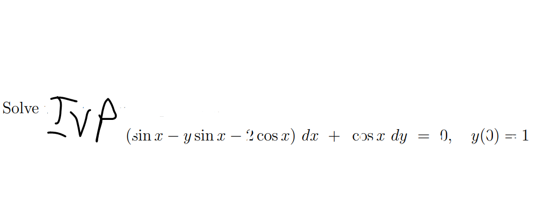 Solve \( T \vee \mathscr{V} \) \[ (\sin x-y \sin x-3 \cos x) d x+\cos x d y=0, \quad y(0)=1 \]