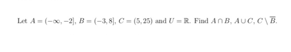 Solved Let A=(−∞,−2],B=(−3,8],C=(5,25) And U=R. Find | Chegg.com