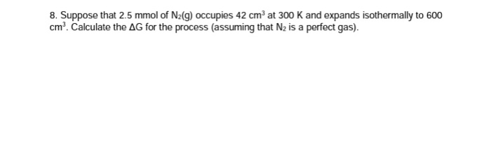 Solved 8 Suppose That 2 5 Mmol Of N2 g Occupies 42 Cm3 At Chegg