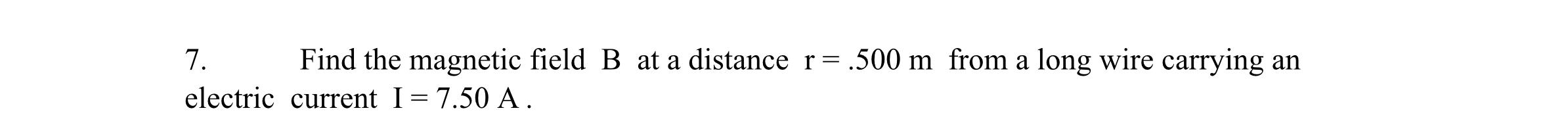 Solved 7. Find the magnetic field B at a distance r= .500 m | Chegg.com