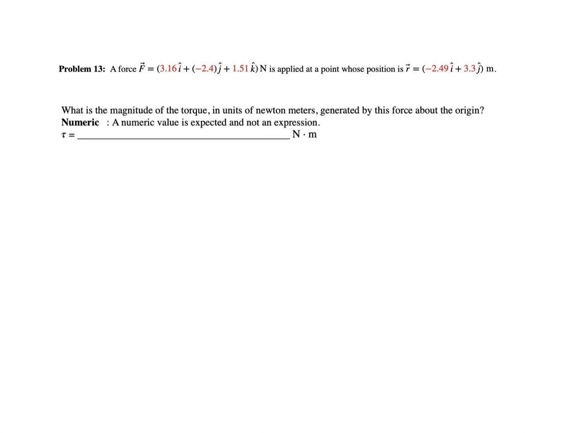 Solved Problem 13: A force F=(3.16i^+(−2.4)j^+1.51k^)N is | Chegg.com