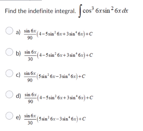 he indefinite integral. \( \int \cos ^{3} 6 x \sin ^{2} 6 x d x \) \[ \frac{\sin 6 x}{90}\left(4-5 \sin ^{2} 6 x+3 \sin ^{4}