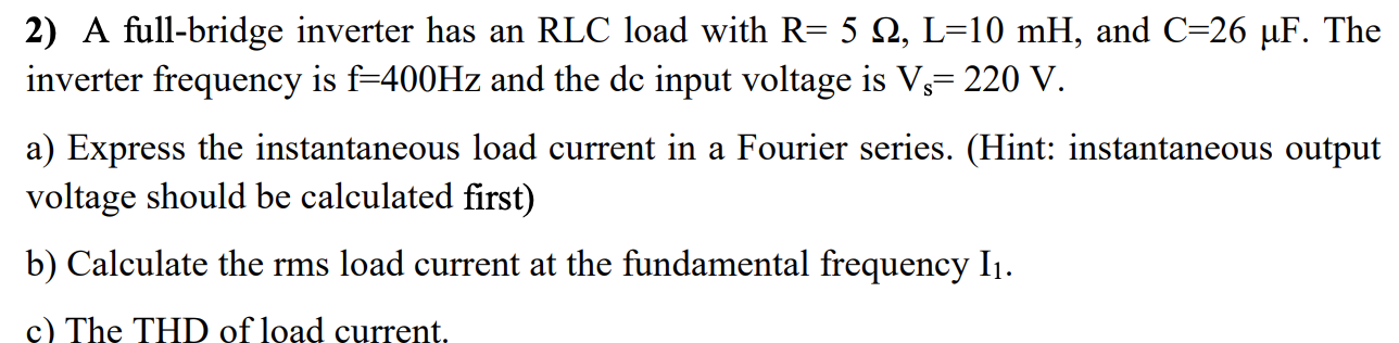 Solved 2) A full-bridge inverter has an RLC load with R= 5 | Chegg.com