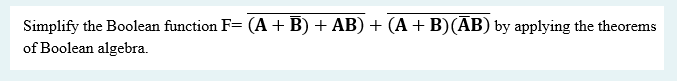 Solved Simplify The Boolean Function F= (A + B) + AB) + | Chegg.com