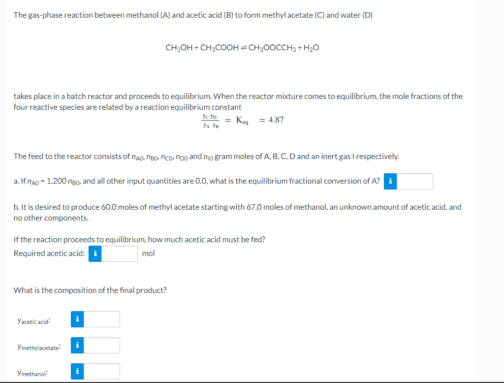 The gas-phase reaction between methanol \( (A) \) and acetic acid (B) to form methyl acetate \( (C) \) and water (D)
\[
\math