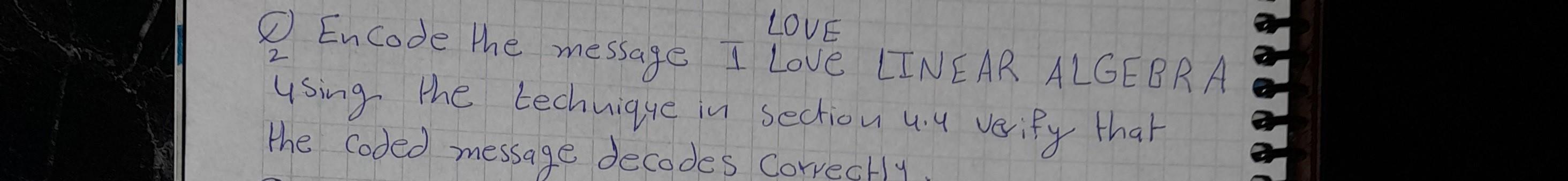 Solved W) Encode the message I Love LINEAR ALGEBRA using the | Chegg.com