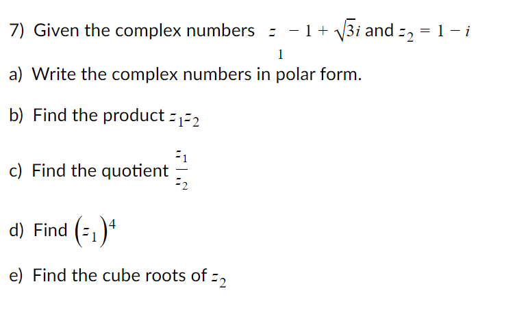 Solved 7) Given the complex numbers z−1+3i and z2=1−i a) | Chegg.com
