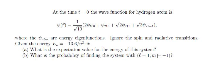 Solved At the time t =0 the wave function for hydrogen atom | Chegg.com